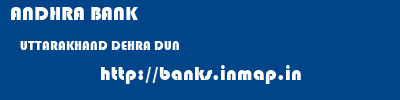 ANDHRA BANK  UTTARAKHAND DEHRA DUN    banks information 